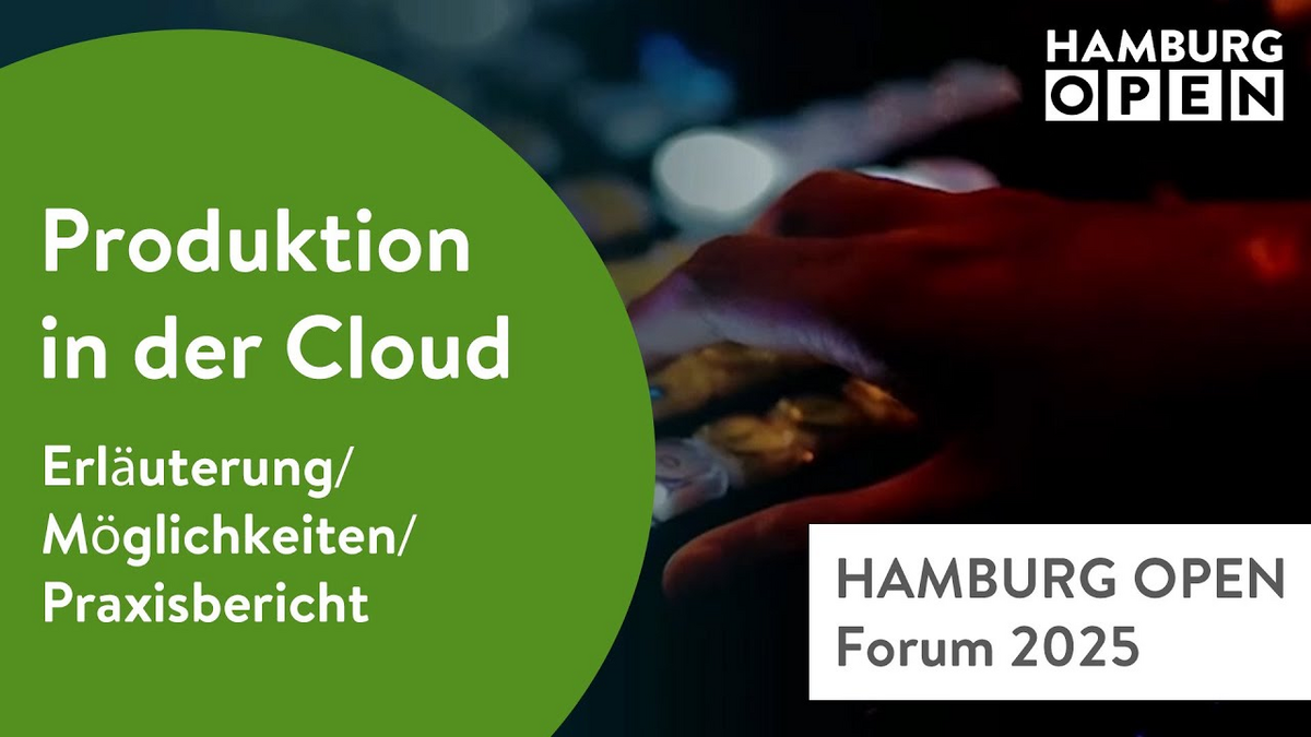 HAMBURG OPEN Forum 2025: Produktion in der Cloud | Erläuterung, Möglichkeiten, Praxisbericht HAMBURG OPEN Forum 2025: Produktion in der Cloud | Erläuterung, Möglichkeiten, Praxisbericht