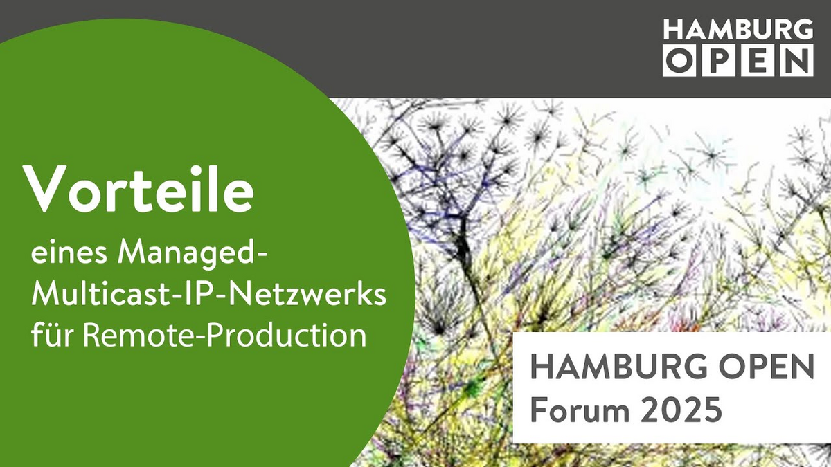 HAMBURG OPEN Forum 2025: Vorteile eines Managed-Multicast-IP-Netzwerks für Remote-Production HAMBURG OPEN Forum 2025: Vorteile eines Managed-Multicast-IP-Netzwerks für Remote-Production